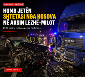 Aksident tragjik në aksin Lezhë–Milot, humb jetën një qytetar nga Kosova